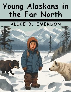 Young Alaskans in the Far North - Emerson Hough