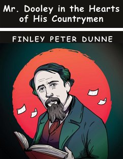 Mr. Dooley in the Hearts of His Countrymen - Finley Peter Dunne