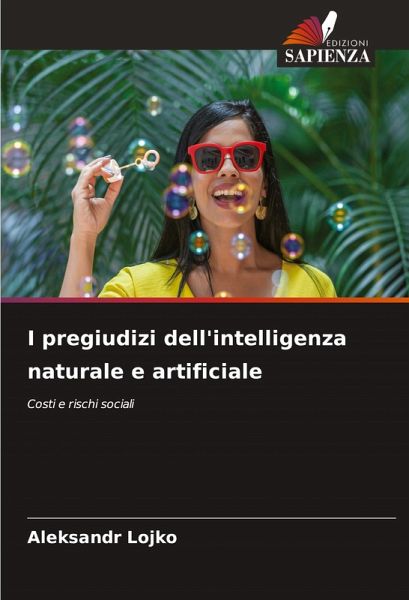 I pregiudizi dell'intelligenza naturale e artificiale I pregiudizi dell'intelligenza naturale e artificiale