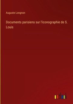 Documents parisiens sur l'iconographie de S. Louis - Longnon, Auguste