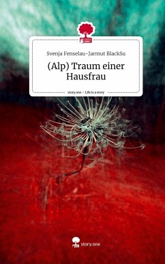(Alp) Traum einer Hausfrau. Life is a Story - story.one - BlackSu, Svenja Fenselau-Jarmut