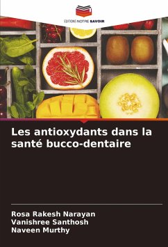 Les antioxydants dans la santé bucco-dentaire - Narayan, Rosa Rakesh;Santhosh, Vanishree;Murthy, Naveen