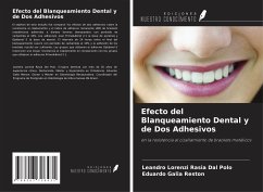 Efecto del Blanqueamiento Dental y de Dos Adhesivos - Dal Polo, Leandro Lorenzi Rasia; Reston, Eduardo Galia