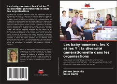 Les baby-boomers, les X et les Y : la diversité générationnelle dans les organisations - Jaeschke, Juliana;Barth, Enise