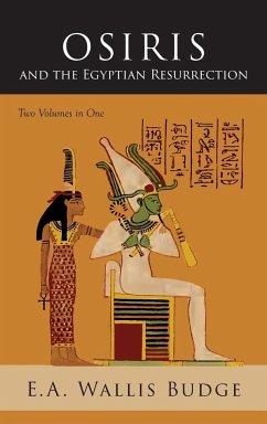 Osiris and the Egyptian Resurrection - Budge, E. A. Wallis
