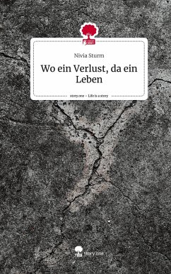 Wo ein Verlust, da ein Leben. Life is a Story - story.one - Sturm, Nivia