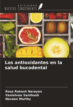 Los antioxidantes en la salud bucodental - Narayan, Rosa Rakesh; Santhosh, Vanishree; Murthy, Naveen