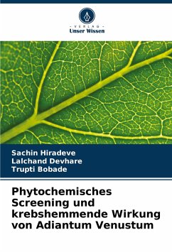 Phytochemisches Screening und krebshemmende Wirkung von Adiantum Venustum - Hiradeve, Sachin;Devhare, Lalchand;Bobade, Trupti