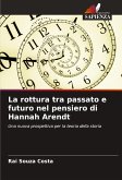 La rottura tra passato e futuro nel pensiero di Hannah Arendt