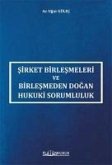 Sirket Birlesmeleri ve Birlesmeden Dogan Hukuki Sorumluluk