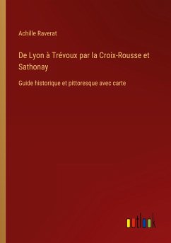 De Lyon à Trévoux par la Croix-Rousse et Sathonay - Raverat, Achille