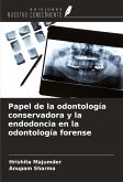 Papel de la odontología conservadora y la endodoncia en la odontología forense