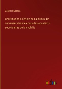 Contribution a l¿étude de l¿albuminurie survenant dans le cours des accidents secondaires de la syphilis