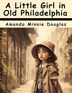 A Little Girl in Old Philadelphia - Amanda Minnie Douglas