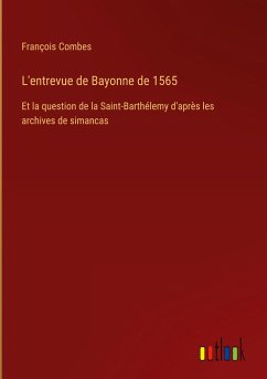 L'entrevue de Bayonne de 1565 - Combes, François