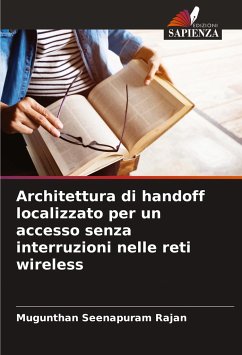 Architettura di handoff localizzato per un accesso senza interruzioni nelle reti wireless - Seenapuram Rajan, Mugunthan