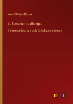 Le liberalisme catholique - Paquin, Louis Philibert