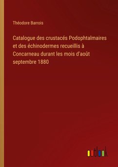 Catalogue des crustacés Podophtalmaires et des échinodermes recueillis à Concarneau durant les mois d'août septembre 1880