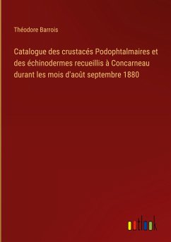 Catalogue des crustacés Podophtalmaires et des échinodermes recueillis à Concarneau durant les mois d'août septembre 1880