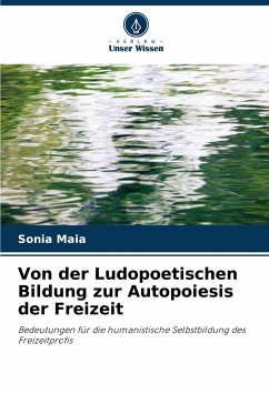 Von der Ludopoetischen Bildung zur Autopoiesis der Freizeit - Maia, Sonia