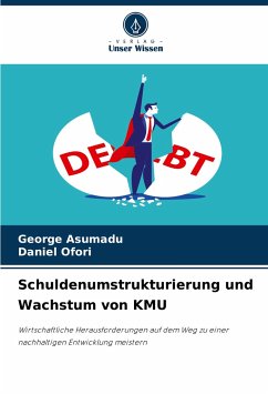 Schuldenumstrukturierung und Wachstum von KMU - Asumadu, George;Ofori, Daniel