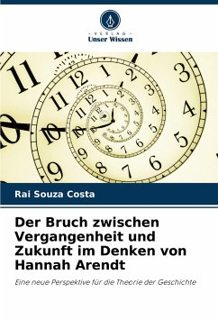 Der Bruch zwischen Vergangenheit und Zukunft im Denken von Hannah Arendt - Souza Costa, Rai