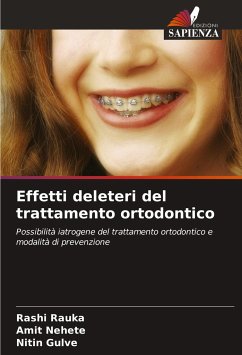 Effetti deleteri del trattamento ortodontico - Rauka, Rashi;Nehete, Amit;Gulve, Nitin