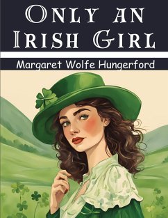 Only an Irish Girl - Margaret Wolfe Hungerford