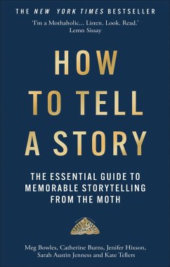 How to Tell a Story - Burns, Catherine; Hixson, Jenifer; Tellers, Kate; Bowles, Meg; Jenness, Sarah Austin; Moth, The