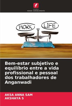 Bem-estar subjetivo e equilíbrio entre a vida profissional e pessoal dos trabalhadores de Anganwadi - ANNA SAM, AKSA;S, AKSHAYA