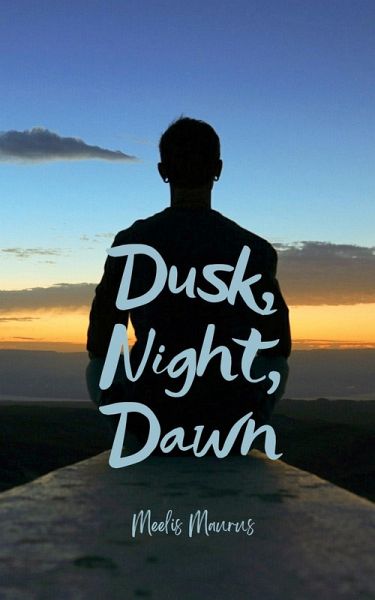 Dusk, Night, Dawn Dusk, Night, Dawn