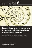 La ruptura entre pasado y futuro en el pensamiento de Hannah Arendt