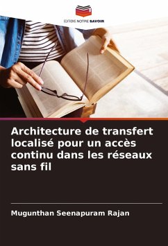 Architecture de transfert localisé pour un accès continu dans les réseaux sans fil - Seenapuram Rajan, Mugunthan