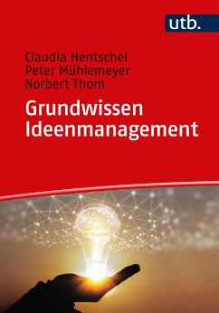 Grundwissen Ideenmanagement (eBook, PDF) - Hentschel, Claudia; Mühlemeyer, Peter; Thom, Norbert