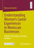 Understanding Women&quote;s Career Experiences in Moroccan Businesses (eBook, PDF)