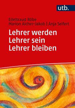 Lehrer werden - Lehrer sein - Lehrer bleiben (eBook, PDF) - Röbe, Edeltraud; Aicher-Jakob, Marion; Seifert, Anja