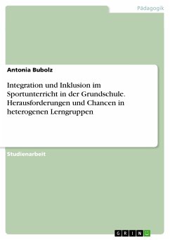 Integration und Inklusion im Sportunterricht in der Grundschule. Herausforderungen und Chancen in heterogenen Lerngruppen (eBook, PDF) - Bubolz, Antonia