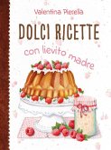 Dolci ricette con lievito madre (eBook, ePUB) Dolci ricette con lievito madre (eBook, ePUB)