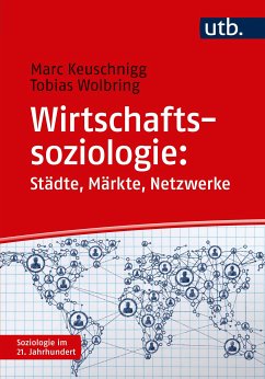 Wirtschaftssoziologie: Städte - Märkte - Netzwerke (eBook, PDF) - Keuschnigg, Marc; Wolbring, Tobias