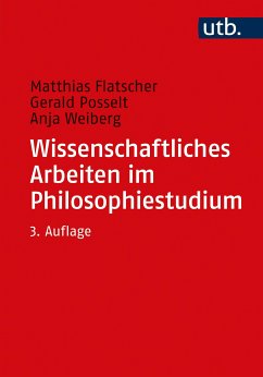 Wissenschaftliches Arbeiten im Philosophiestudium (eBook, PDF) - Flatscher, Matthias; Posselt, Gerald; Weiberg, Anja