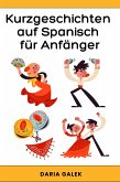 Kurzgeschichten auf Spanisch für Anfänger (eBook, ePUB)