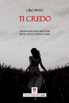 Ti credo. Un'indagine degli ispettori Irene Gatti e Stefano Sossio (eBook, PDF) - Pinto, Ciro