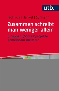 Zusammen schreibt man weniger allein – (Gruppen-)Schreibprojekte gemeinsam meistern (eBook, PDF) - Fröhlich, Melanie; Henkel, Christiane; Surmann, Anna