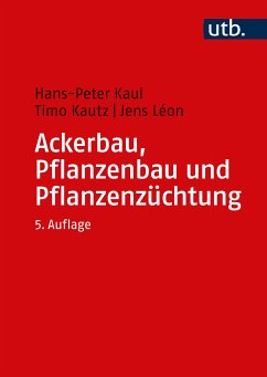 Ackerbau, Pflanzenbau und Pflanzenzüchtung (eBook, PDF) - Kaul, Hans-Peter; Kautz, Timo; Léon, Jens