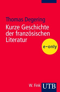 Kurze Geschichte der französischen Literatur (eBook, PDF) - Degering, Thomas