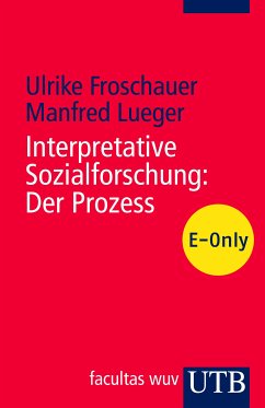 Interpretative Sozialforschung: Der Prozess (eBook, PDF) - Froschauer, Ulrike; Lueger, Manfred