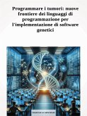 Programmare i tumori: nuove frontiere dei linguaggi di programmazione per l'implementazione di software genetici (eBook, PDF)