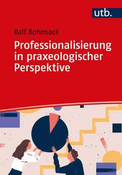 Professionalisierung in praxeologischer Perspektive (eBook, PDF) - Bohnsack, Ralf