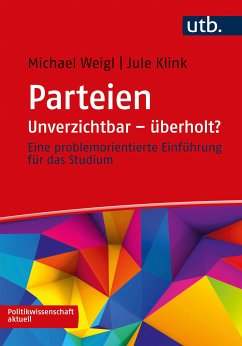 Parteien: Unverzichtbar – überholt? (eBook, PDF) - Weigl, Michael; Klink, Jule