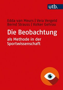 Die Beobachtung als Methode in der Sportwissenschaft (eBook, PDF) - van Meurs, Edda; Vergeld, Vera; Strauss, Bernd; Gehrau, Volker